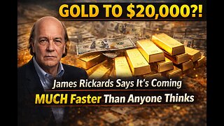 GOLD TO $20,000?! James Rickards Says It’s Coming MUCH Faster Than Anyone Thinks