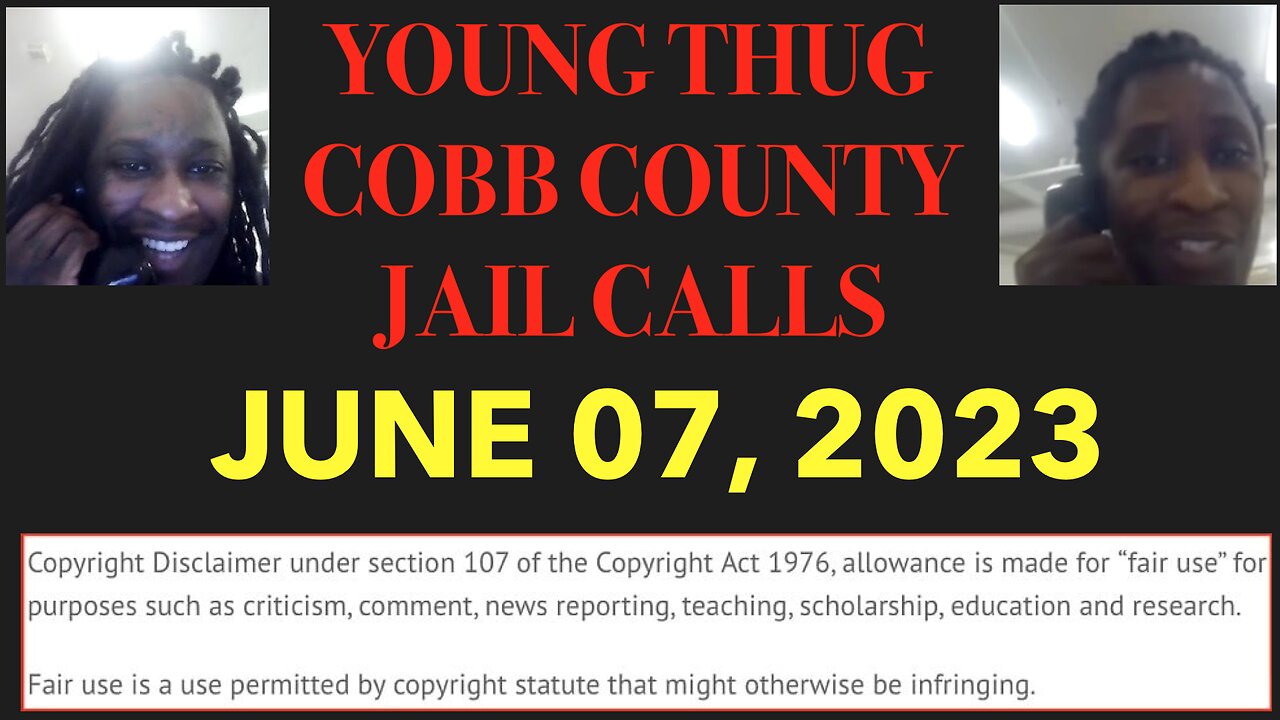 ALL OF YOUNG THUGS COBB COUNTY JAIL CALLS UNCENSORED EPISODE 6 : JUNE 7, 2023