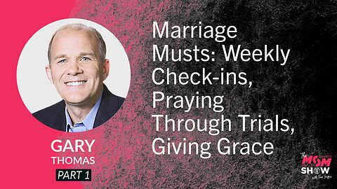 Ep. 969 - Marriage Musts: Weekly Check-ins, Praying Through Trials, Giving Grace - Gary Thomas