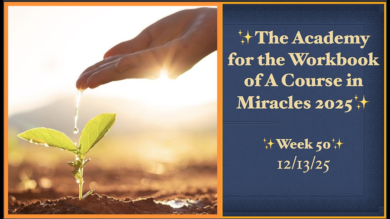 Week 50, Lessons 341-347, Academy for the Workbook of A Course in Miracles, 12/13/25