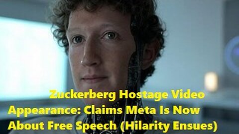 Zuckerberg Hostage Video Appearance: Claims Meta Is Now About Free Speech (Hilarity Ensues)