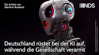 Deutschland rüstet bei der KI auf, während die Gesellschaft verarmt | Günther Burbach | NDS