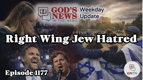 GNITN Episode 1177 - Right Wing Jew Hatred