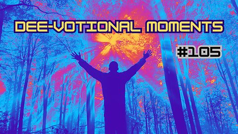 Dee-Votional Moments #105