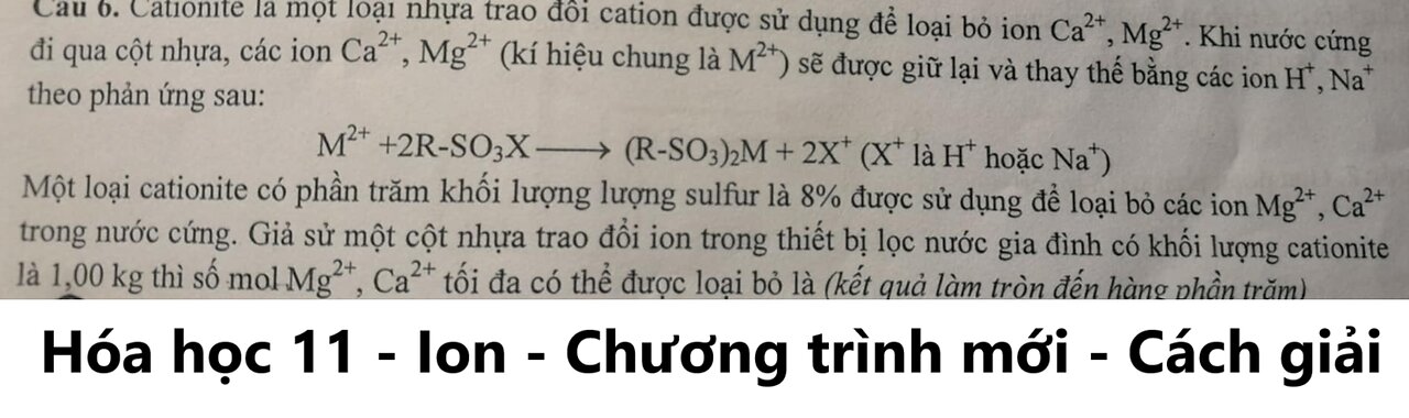 Hóa 11: Cationite là một loại nhựa trao đổi cation được sử dụng để loại bỏ ion Ca2+, Mg2+. Khi nước