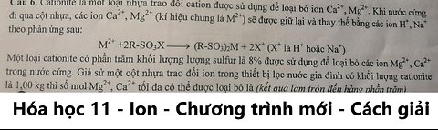 Hóa 11: Cationite là một loại nhựa trao đổi cation được sử dụng để loại bỏ ion Ca2+, Mg2+. Khi nước