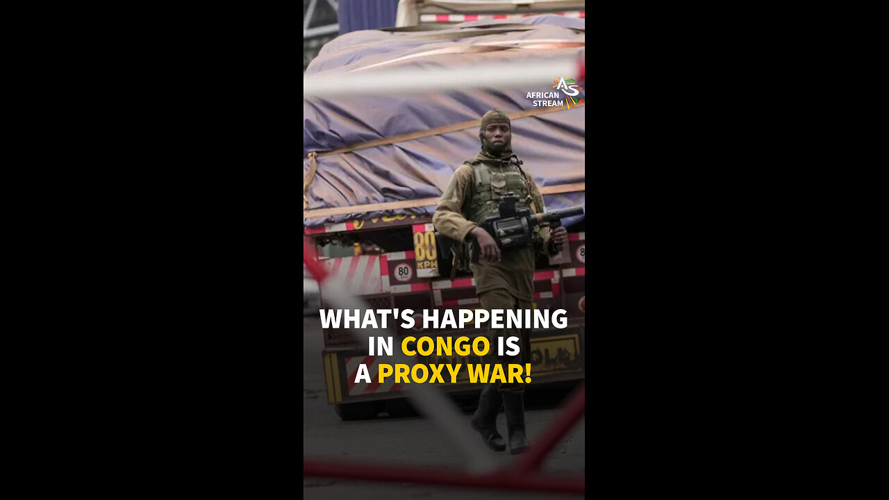 WHAT'S HAPPENING IN CONGO IS A PROXY WAR!