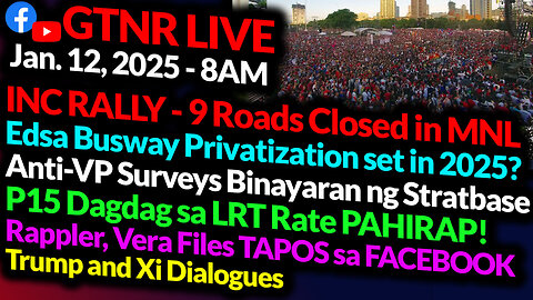 INC Rally KASADO NA Bukas | Rappler, Vera Files TAPOS sa FB | LRT + P15 | GTNR Ka Mentong and Ka Ado