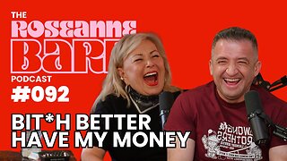 Bit*h Better Have My Money W/ Michael Malice | The Roseanne Barr Podcast #92