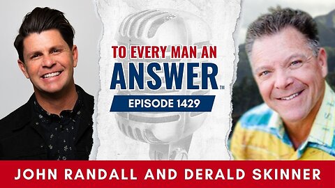 Episode 1429 - John Randall and Derald Skinner on To Every Man An Answer