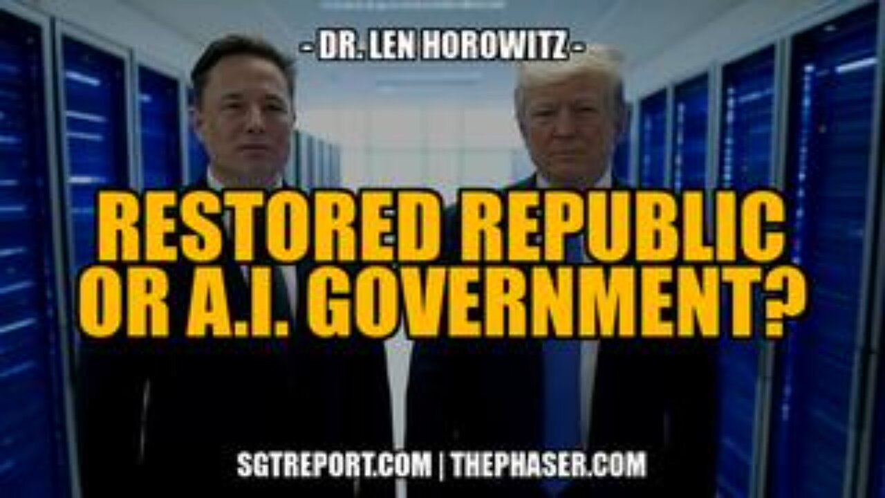 Restored Republic or A.I. Government? -- Dr Len Horowitz