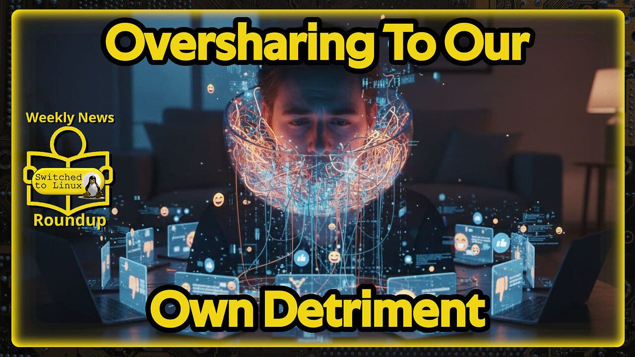 Oversharing To Our Own Detriment | Weekly News Roundup