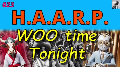WOO time Tonight 023 - HAARP