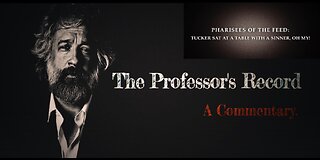 Pharisees of the Feed: Tucker Sat at a Table with a Sinner, Oh My! - Professor's Record 11 9 2025