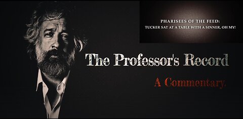 Pharisees of the Feed: Tucker Sat at a Table with a Sinner, Oh My! - Professor's Record 11 9 2025