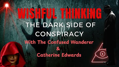 Wishful Thinking: The Dark Side of Conspiracy