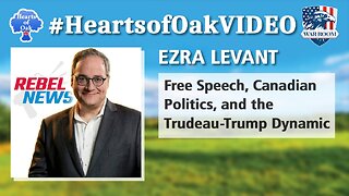 Hearts of Oak: Ezra Levant - Free Speech, Canadian Politics, and the Trudeau-Trump Dynamic