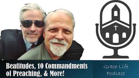 Beatitudes, 10 Commandments of Preaching, & More! | Grace Life Podcast | Joel & Friends