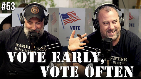 Ep. 53 Cote Early, Vote Often!