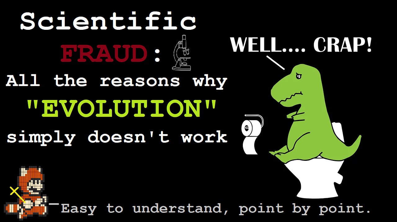 TRuth Junk: The Complete Scientific Failure and Dishonesty of "Evolution"