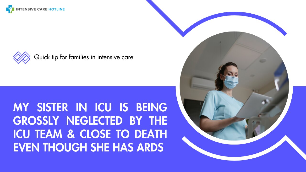 My Sister in ICU is Being Grossly Neglected by the ICU Team& Close to Death Even Though She has ARDS