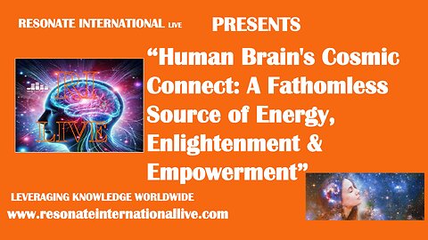 “Human Brain's Cosmic Connect: A Fathomless Source of Energy, Enlightenment & Empowerment”