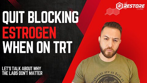 On TRT? Quit blocking estrogen!