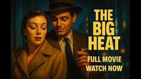 The Big Heat (1953) | Classic Film Noir Crime Drama | Full Movie in HD