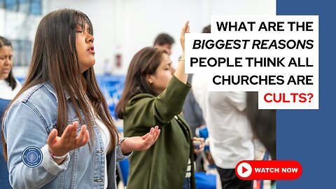 What are the biggest reasons people think all churches are cults?