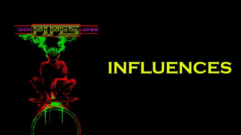 PIPES: Influences (YouTube Friendly Version)