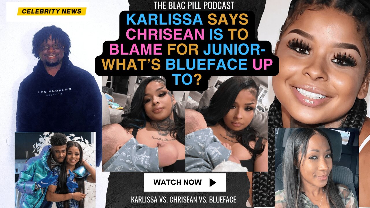 Karlissa says Chrisean is to BLAME for Junior - What's Blueface Up to?
