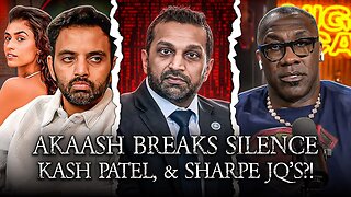 Akaash Breaks Silence On Thot Wife, Kash Patel Exposed, Shannon Sharpe JQs?!