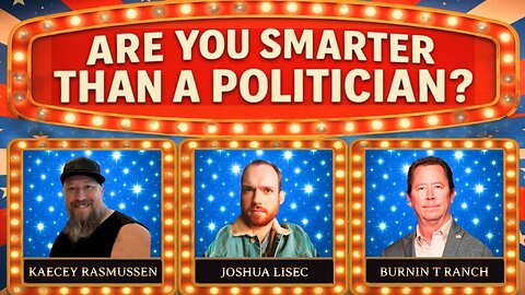 Are You Smarter Than a Politician? Game Show w/ Joshua Lisec, Kaecey Rasmussen, Burnin T
