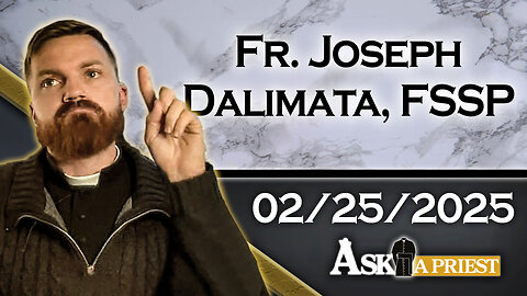 AAP Live with Fr. Joseph Dalimata, FSSP - 2/25/25 - How to Guide LGBT People Back to the Faith?