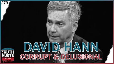 Truth Hurts #279 - Delusional, Corrupt Fmr. Chair David Hann Running for U.S. Senate