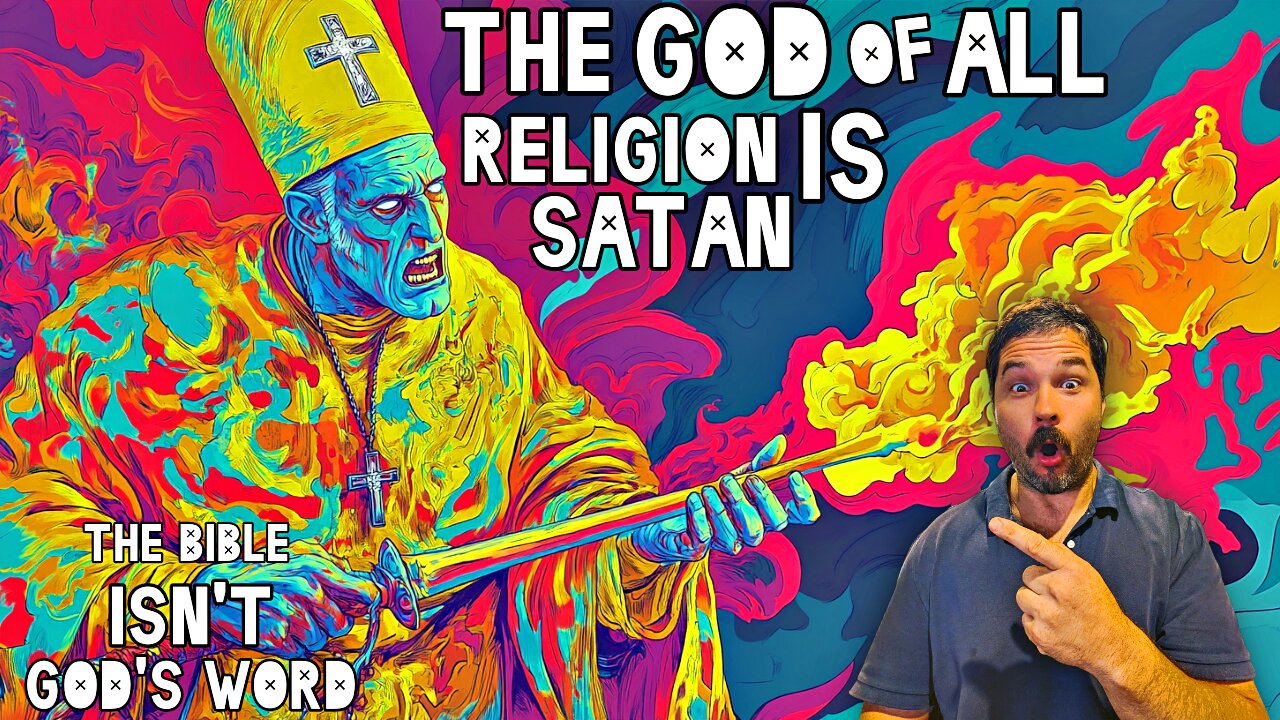 THE BIBLE IS NOT GOD'S Word: The God Of All Religion Is Satan
