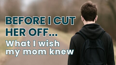 What I Wish My Mom Knew Before I Cut Her Off