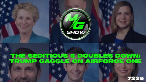 The Seditious 6 Doubles Down; Trump Gaggle on Airforce One