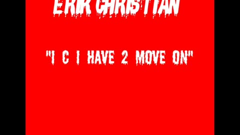 ERIK CHRISTIAN- I C I HAVE 2 MOVE ON
