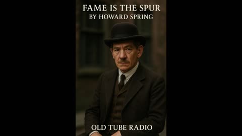 Fame Is The Spur by Howard Spring Staring Sir Ian McKellen : BBC RADIO DRAMA
