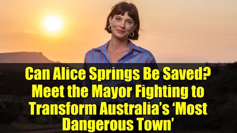 Can Alice Springs Be Saved Meet the Mayor Fighting to Transform Australia’s ‘Most Dangerous Town’