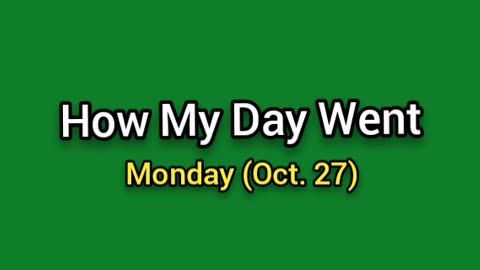 How My Day Went (Oct. 27)