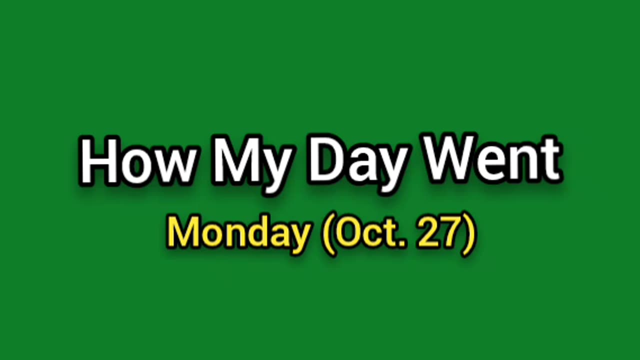 How My Day Went (Oct. 27)