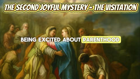 The Second Joyful Mystery - The Visitation