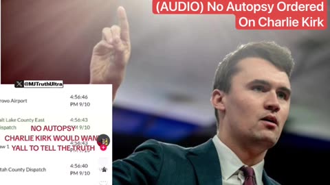 Dispatch Report says Charlie Kirk DID NOT have an Autopsy Performed