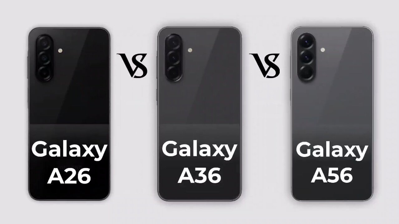 Samsung Galaxy A26 Vs Galaxy A36 Vs Galaxy A56 | A26, A36 & A56 Specs Review