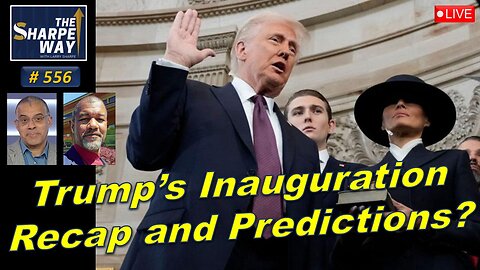 Sharpe Way No. 556! ​Trump's Inauguration recap and predictions? LIVE Discussion with Mike Vass!