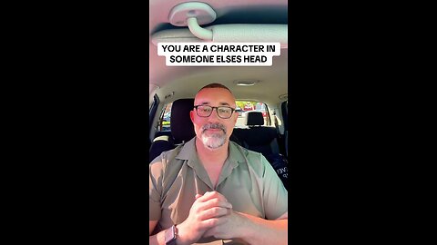 YOU ARE A CHARACTER TO OTHER PEOPLE