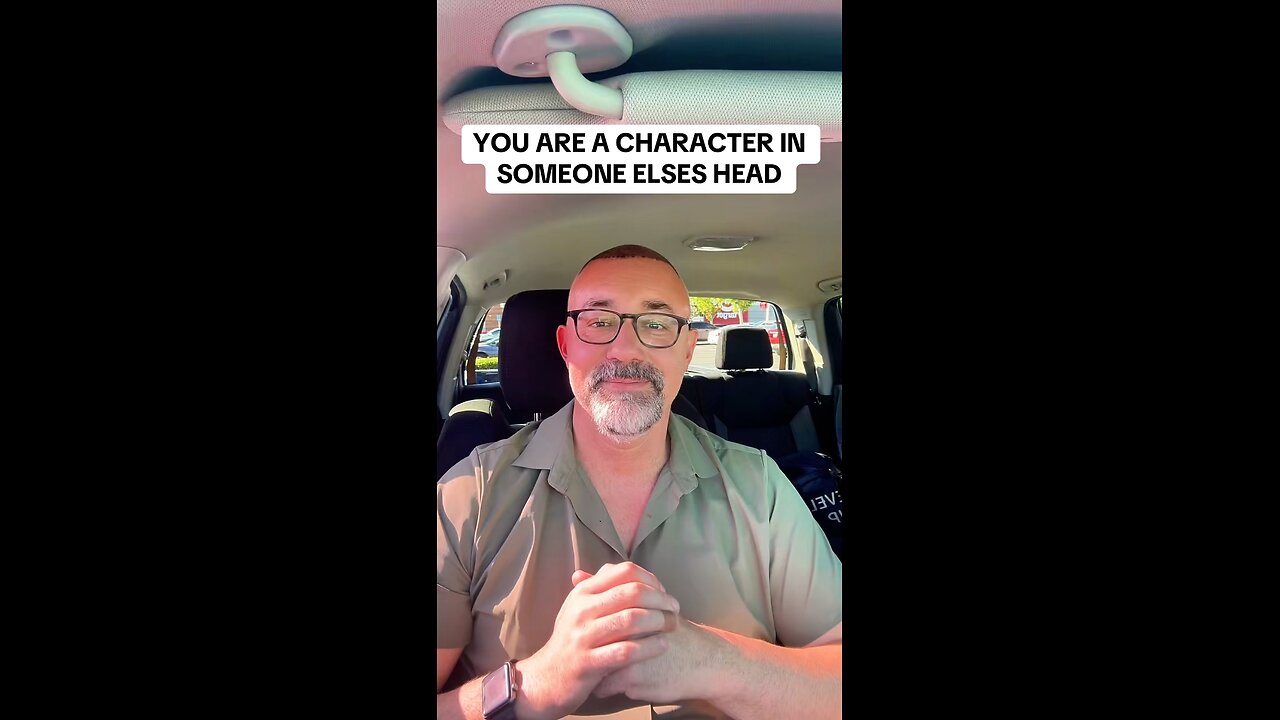 YOU ARE A CHARACTER TO OTHER PEOPLE