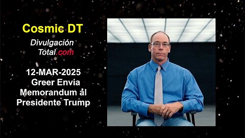 12-MAR-2025 Memorandum del Dr. Steven Greer al Presidente Trump